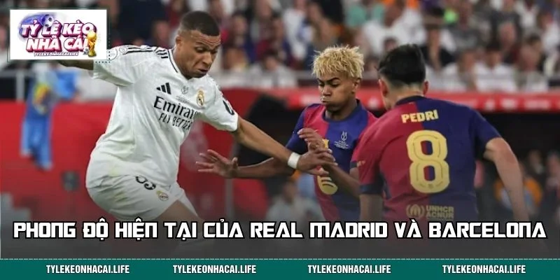 Đánh giá phong độ gần đây của Real Madrid vs Barcelona