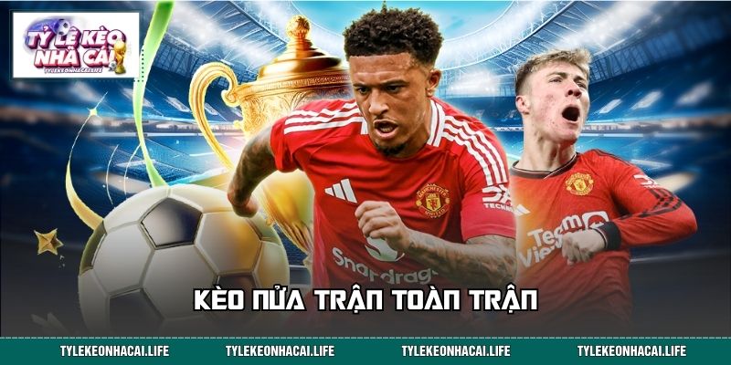 Kèo Nửa Trận Toàn Trận – Cơ Chế Cược Và Mẹo Chơi Hiệu Quả